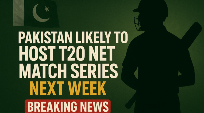 پاکستان میں آئندہ ہفتے T20 نیٹ میچ سیریز شروع ہونے کا امکان